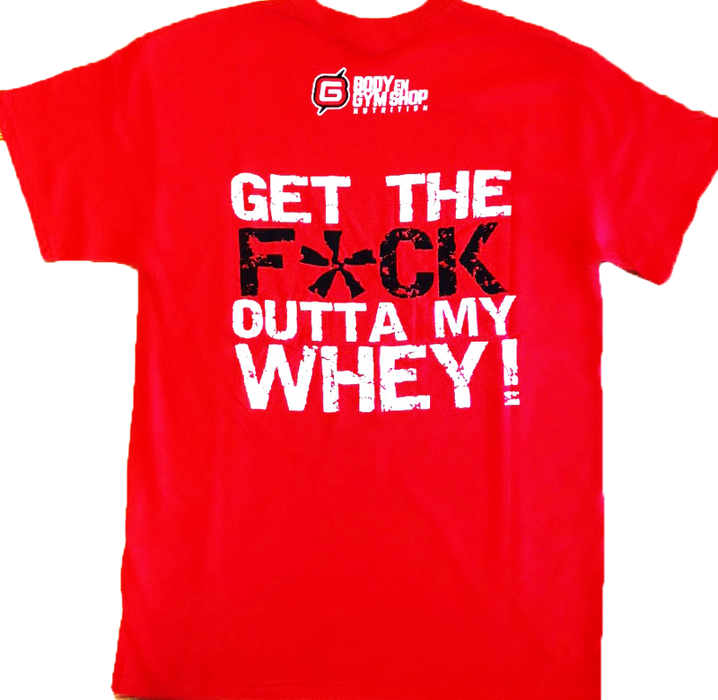 BGS Nutrition - Get the F*ck Outta My Whey T-Shirt